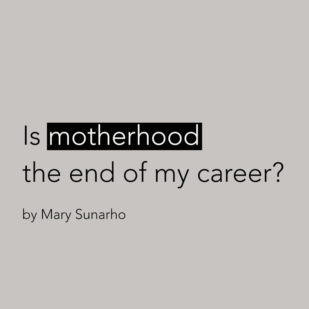Is Motherhood The End of My Career?